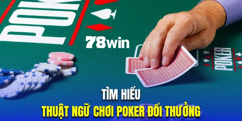 Top thuật ngữ phổ biến nhất trong cách chơi Poker